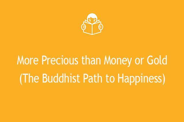 More Precious than Money or Gold (The Buddhist Path to Happiness)