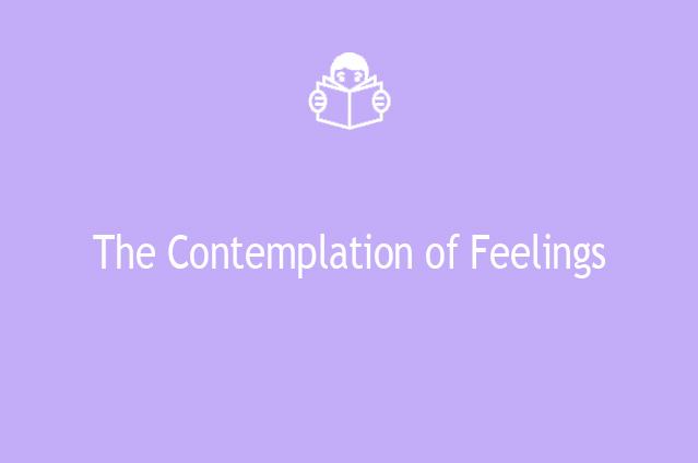 The Contemplation of Feelings
