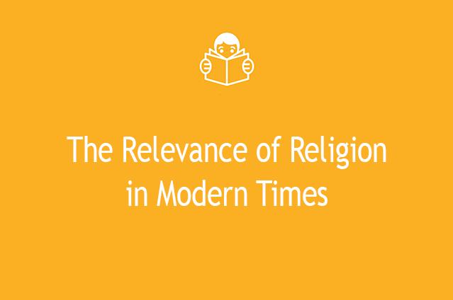 The Relevance of Religion in Modern Times