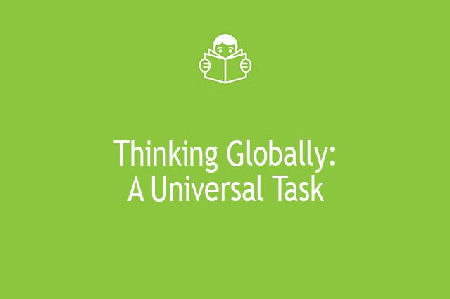 Thinking Globally- A Universal Task