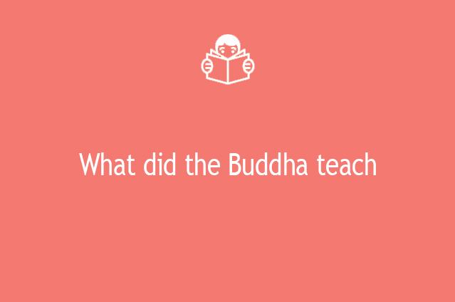 What did the Buddha teach